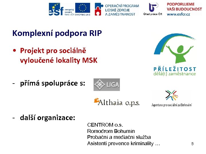 Komplexní podpora RIP • Projekt pro sociálně vyloučené lokality MSK - přímá spolupráce s: