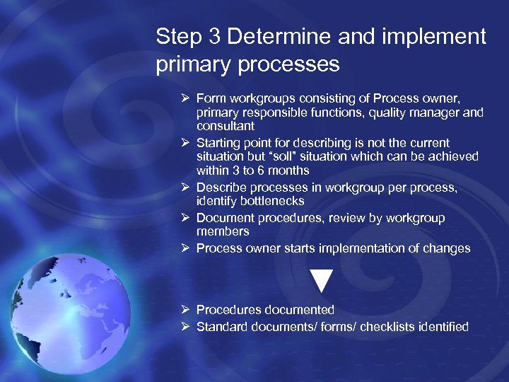 Step 3 Determine and implement primary processes Ø Form workgroups consisting of Process owner,