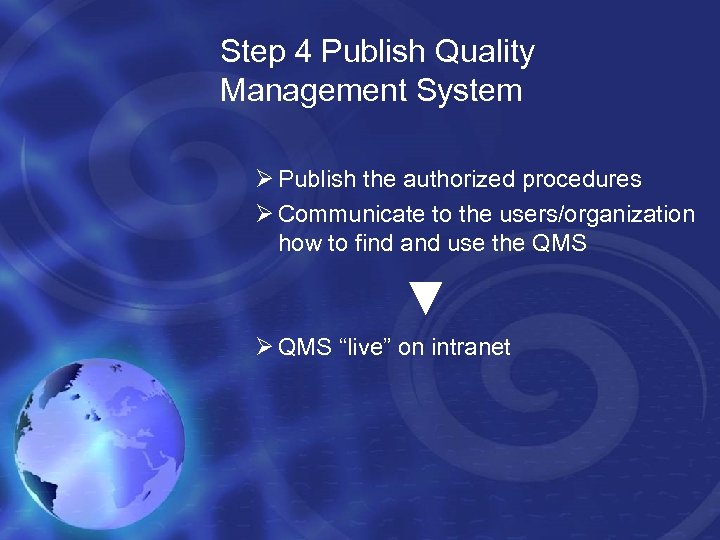 Step 4 Publish Quality Management System Ø Publish the authorized procedures Ø Communicate to