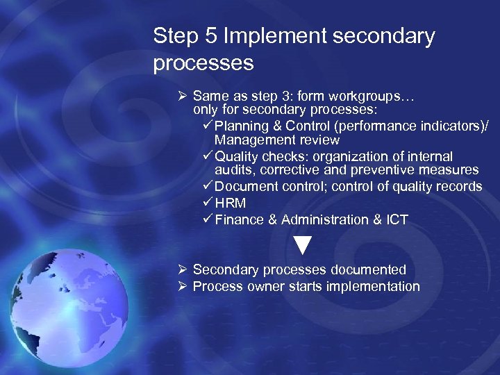 Step 5 Implement secondary processes Ø Same as step 3: form workgroups… only for