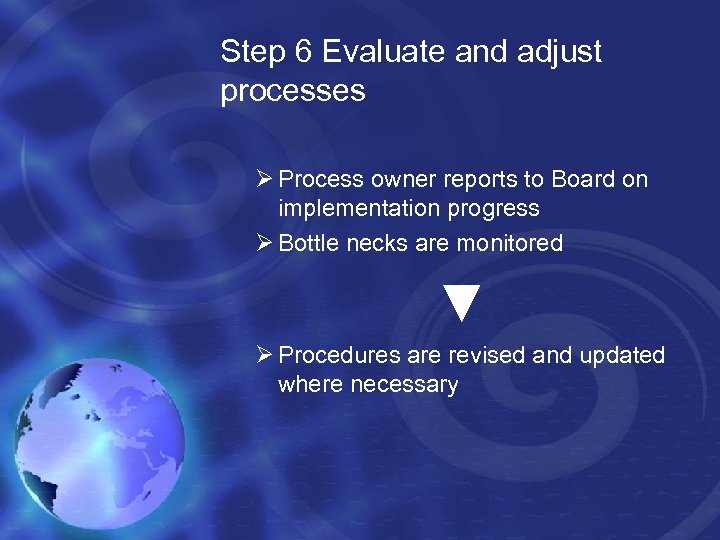 Step 6 Evaluate and adjust processes Ø Process owner reports to Board on implementation