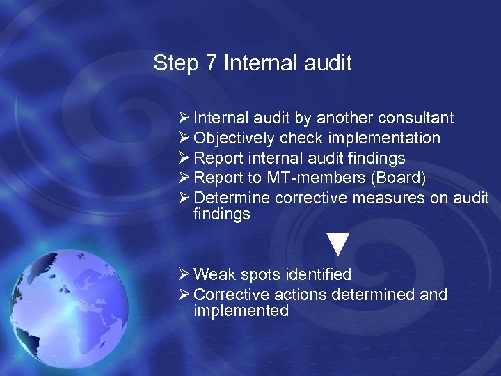 Step 7 Internal audit Ø Internal audit by another consultant Ø Objectively check implementation