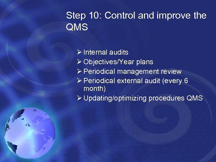 Step 10: Control and improve the QMS Ø Internal audits Ø Objectives/Year plans Ø