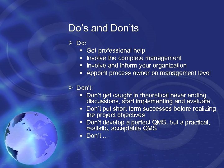 Do’s and Don’ts Ø Do: § Get professional help § Involve the complete management