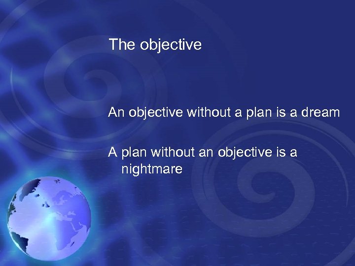 The objective An objective without a plan is a dream A plan without an