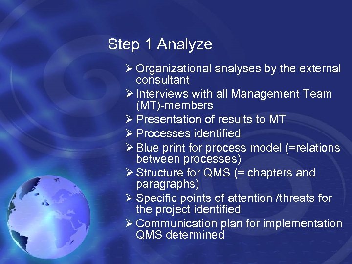 Step 1 Analyze Ø Organizational analyses by the external consultant Ø Interviews with all