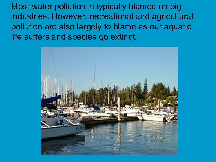 Most water pollution is typically blamed on big industries. However, recreational and agricultural pollution