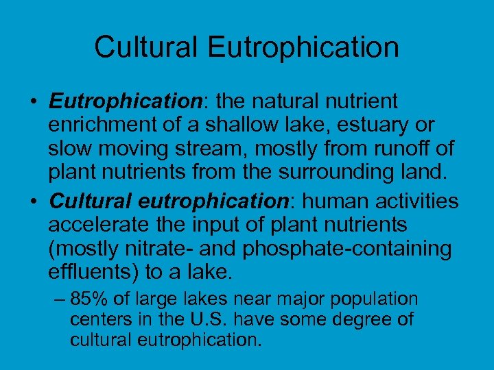 Cultural Eutrophication • Eutrophication: the natural nutrient enrichment of a shallow lake, estuary or
