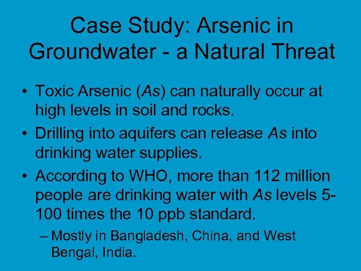 Case Study: Arsenic in Groundwater - a Natural Threat • Toxic Arsenic (As) can