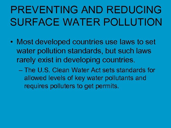 PREVENTING AND REDUCING SURFACE WATER POLLUTION • Most developed countries use laws to set