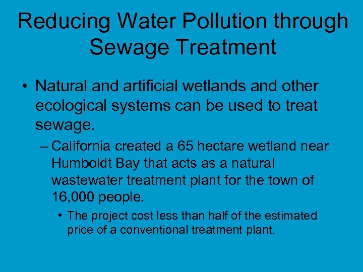 Reducing Water Pollution through Sewage Treatment • Natural and artificial wetlands and other ecological
