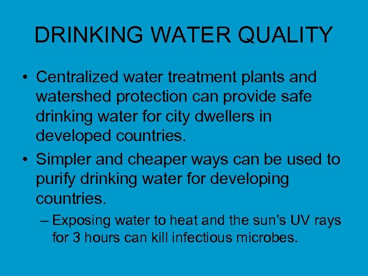 DRINKING WATER QUALITY • Centralized water treatment plants and watershed protection can provide safe