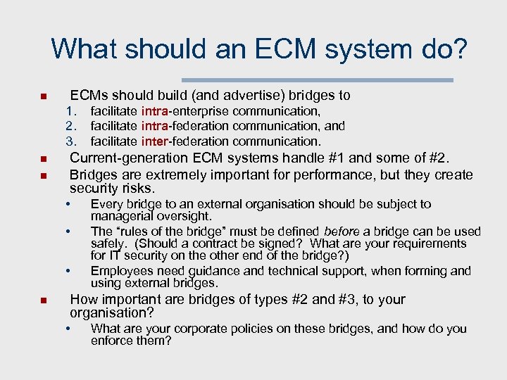 What should an ECM system do? n ECMs should build (and advertise) bridges to