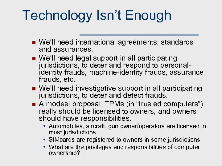Technology Isn’t Enough n n We’ll need international agreements: standards and assurances. We’ll need