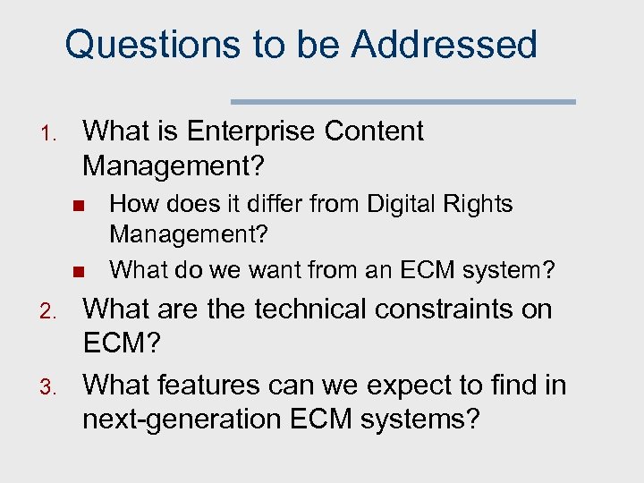 Questions to be Addressed 1. What is Enterprise Content Management? n n 2. 3.
