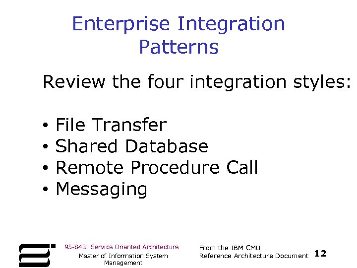 Enterprise Integration Patterns Review the four integration styles: • • File Transfer Shared Database