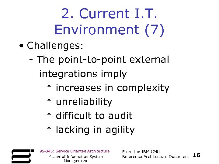 2. Current I. T. Environment (7) • Challenges: - The point-to-point external integrations imply