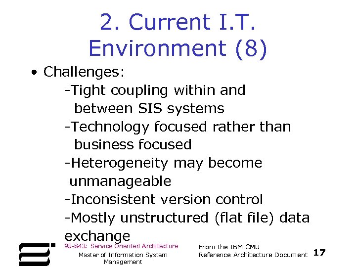2. Current I. T. Environment (8) • Challenges: -Tight coupling within and between SIS