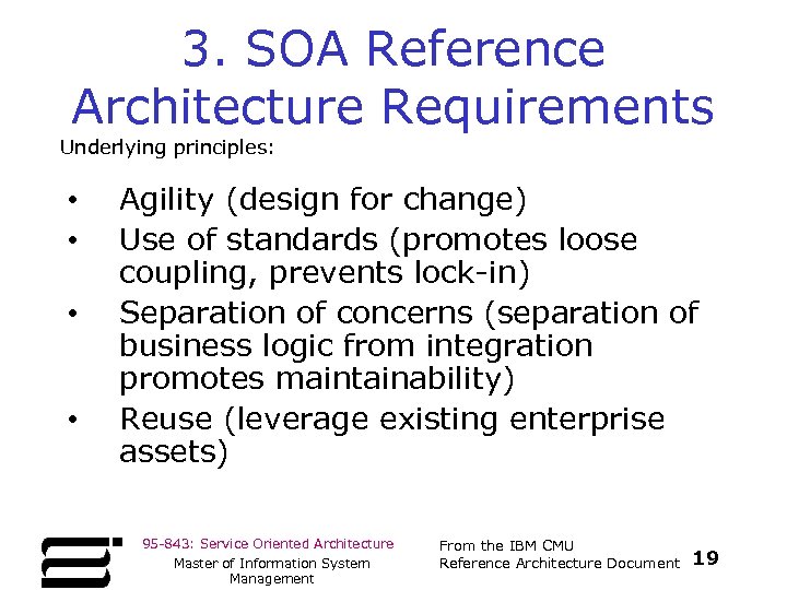 3. SOA Reference Architecture Requirements Underlying principles: • • Agility (design for change) Use