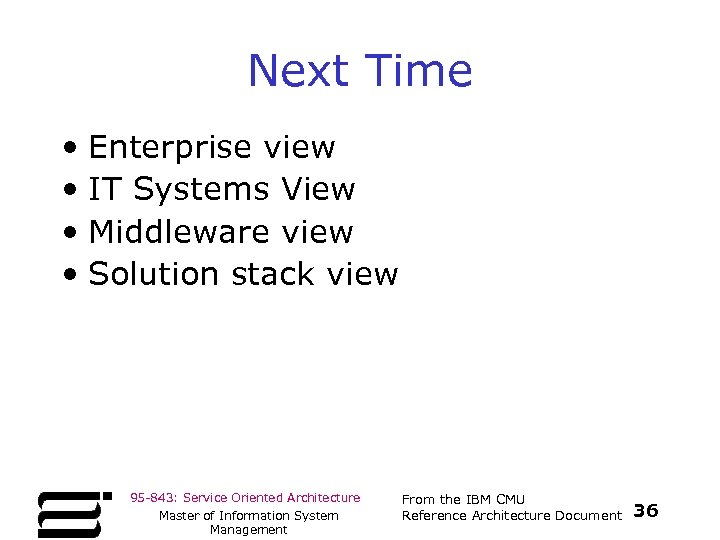 Next Time • Enterprise view • IT Systems View • Middleware view • Solution