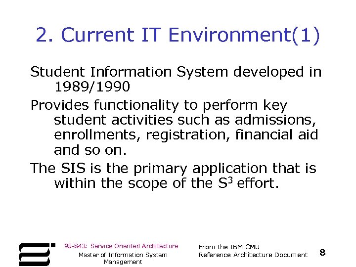 2. Current IT Environment(1) Student Information System developed in 1989/1990 Provides functionality to perform
