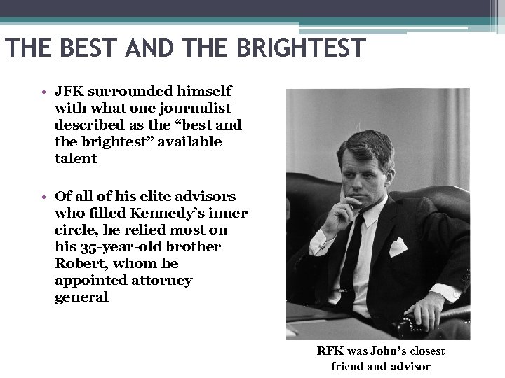 THE BEST AND THE BRIGHTEST • JFK surrounded himself with what one journalist described