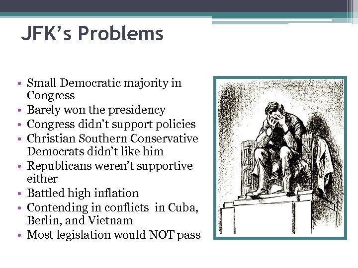 JFK’s Problems • Small Democratic majority in Congress • Barely won the presidency •