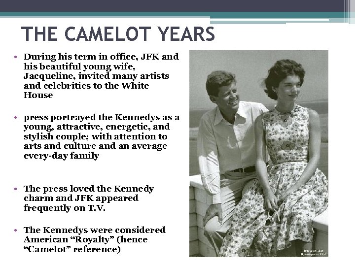 THE CAMELOT YEARS • During his term in office, JFK and his beautiful young