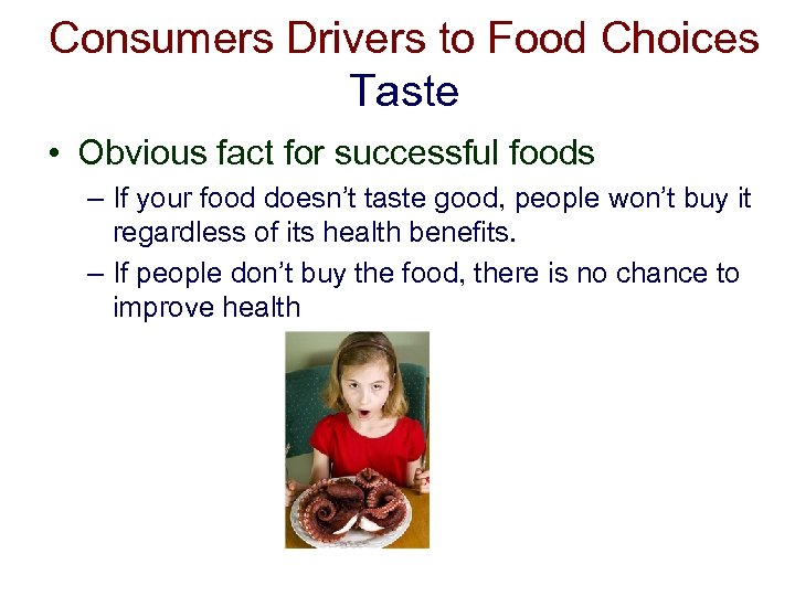 Consumers Drivers to Food Choices Taste • Obvious fact for successful foods – If