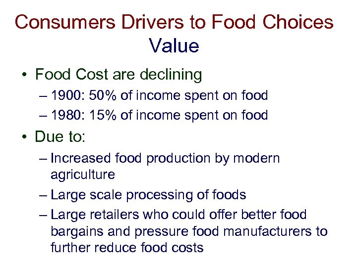 Consumers Drivers to Food Choices Value • Food Cost are declining – 1900: 50%