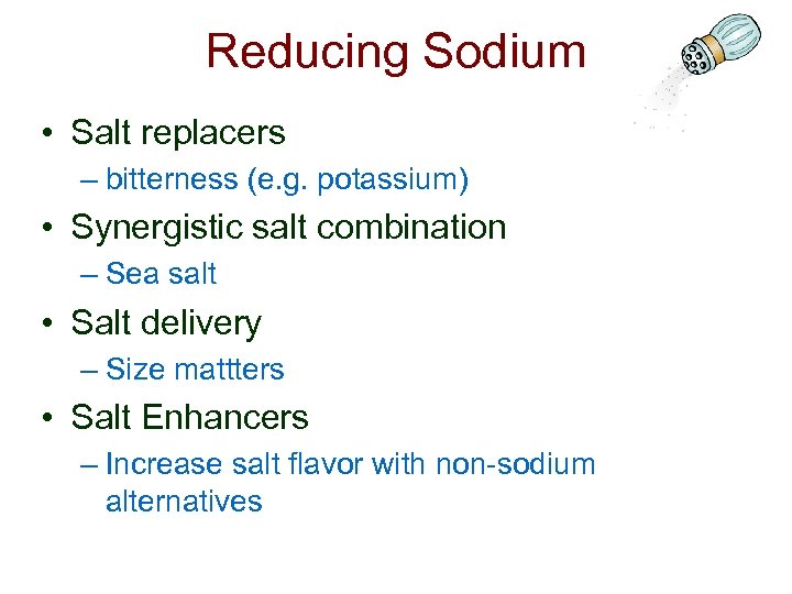 Reducing Sodium • Salt replacers – bitterness (e. g. potassium) • Synergistic salt combination