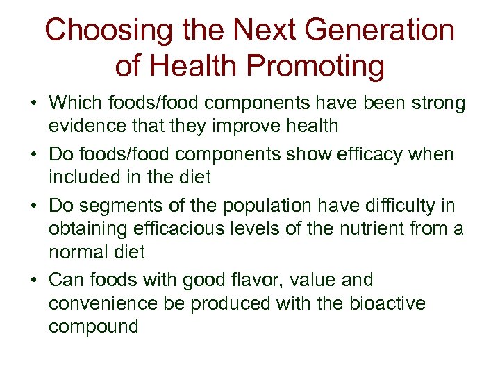 Choosing the Next Generation of Health Promoting • Which foods/food components have been strong