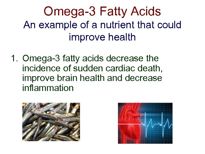 Omega-3 Fatty Acids An example of a nutrient that could improve health 1. Omega-3