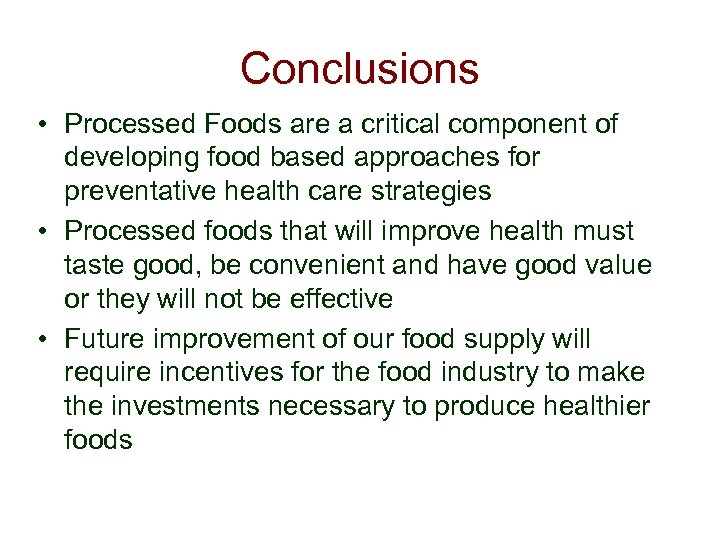 Conclusions • Processed Foods are a critical component of developing food based approaches for