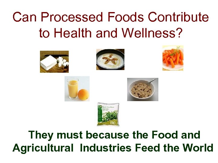 Can Processed Foods Contribute to Health and Wellness? They must because the Food and