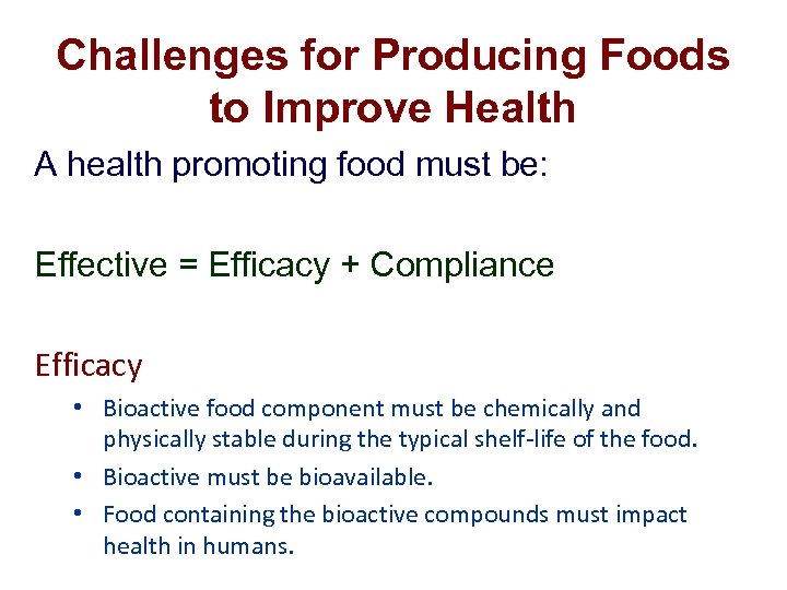 Challenges for Producing Foods to Improve Health A health promoting food must be: Effective