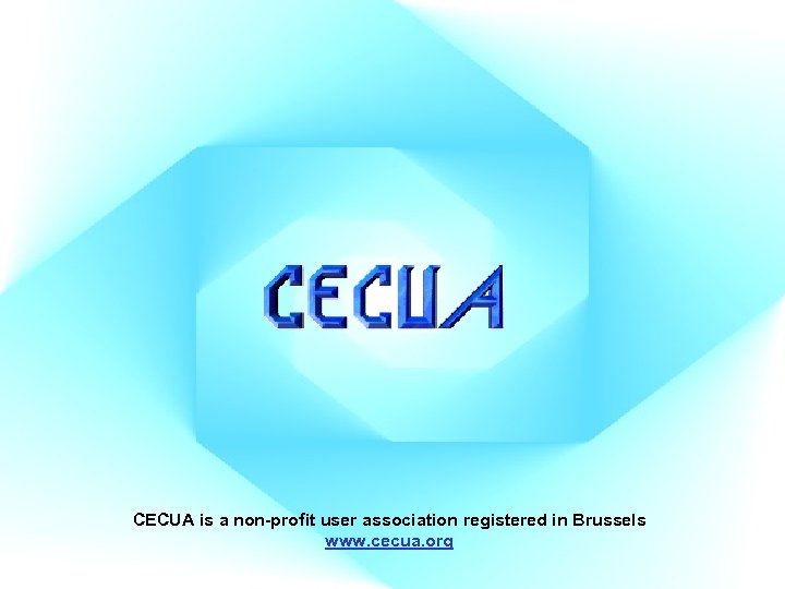 CECUA is a non-profit user association registered in Brussels www. cecua. org 
