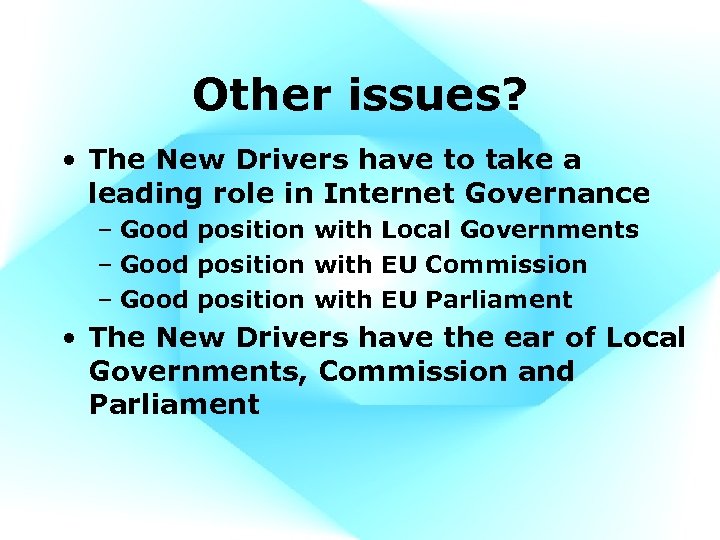 Other issues? • The New Drivers have to take a leading role in Internet