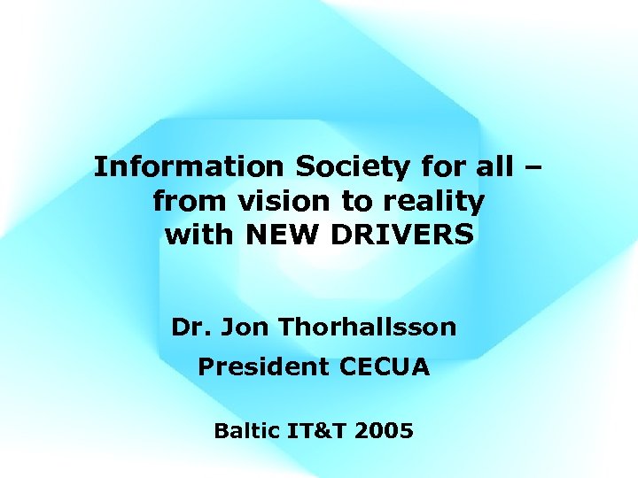 Information Society for all – from vision to reality with NEW DRIVERS Dr. Jon