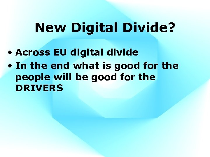 New Digital Divide? • Across EU digital divide • In the end what is
