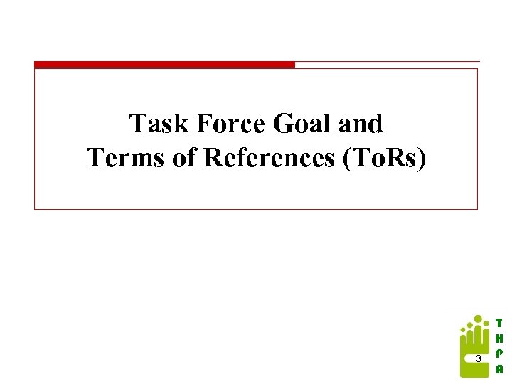 Task Force Goal and Terms of References (To. Rs) 3 T H P A