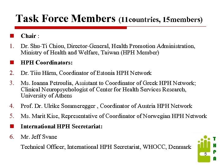 Task Force Members (11 countries, 15 members) n Chair : 1. Dr. Shu-Ti Chiou,