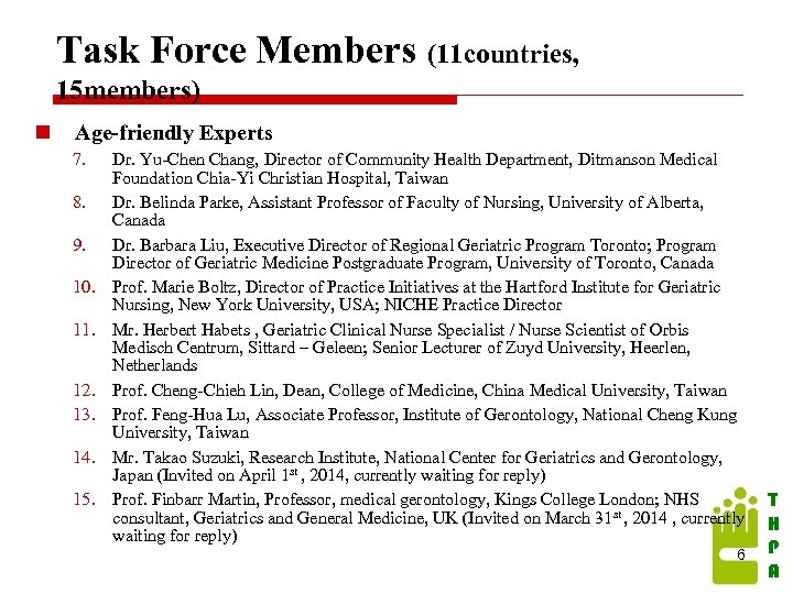 Task Force Members (11 countries, 15 members) n Age-friendly Experts 7. 8. 9. 10.