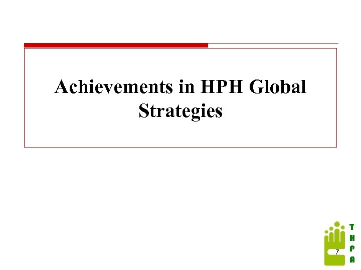 Achievements in HPH Global Strategies 7 T H P A 