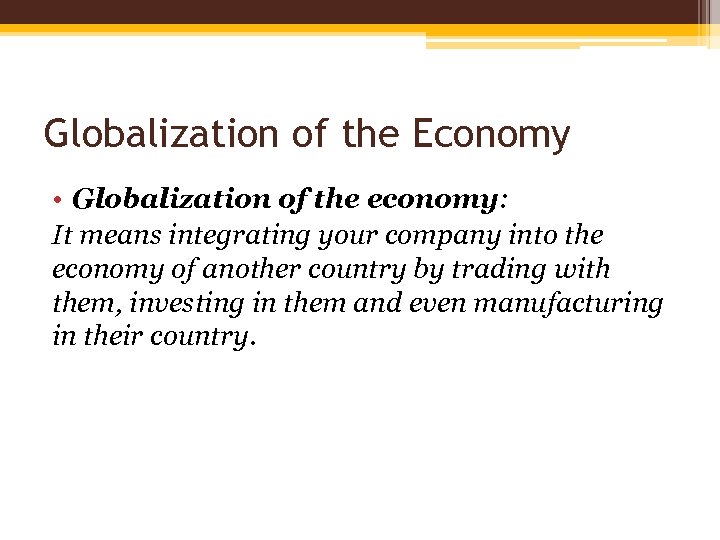 Globalization of the Economy • Globalization of the economy: It means integrating your company