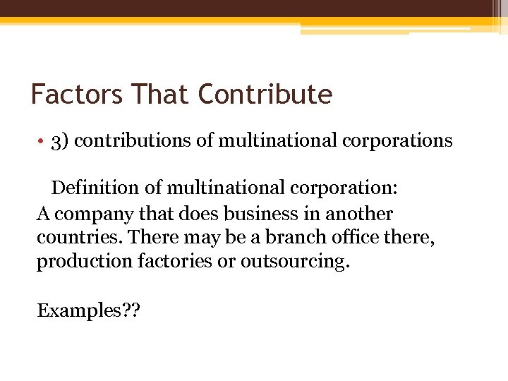 Factors That Contribute • 3) contributions of multinational corporations Definition of multinational corporation: A
