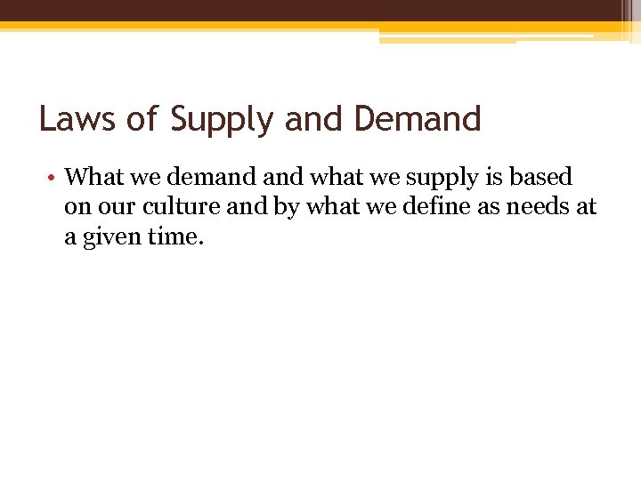 Laws of Supply and Demand • What we demand what we supply is based
