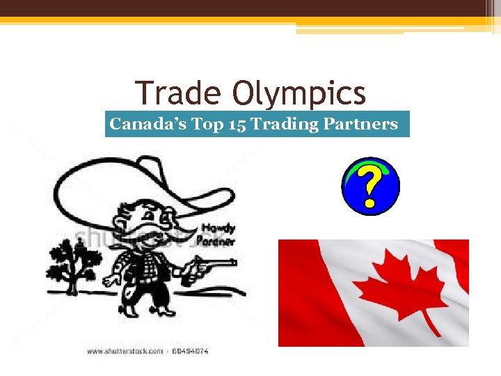 Trade Olympics Canada’s Top 15 Trading Partners 