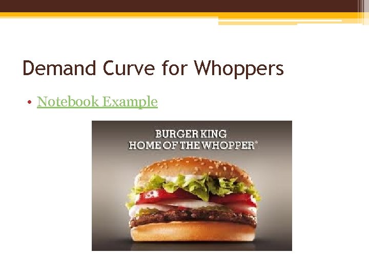 Demand Curve for Whoppers • Notebook Example 