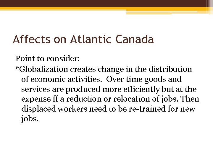 Affects on Atlantic Canada Point to consider: *Globalization creates change in the distribution of